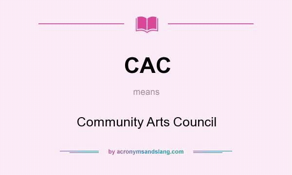What does CAC mean? It stands for Community Arts Council