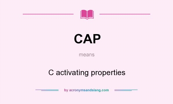 What does CAP mean? It stands for C activating properties