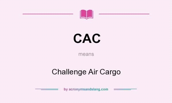 What does CAC mean? It stands for Challenge Air Cargo