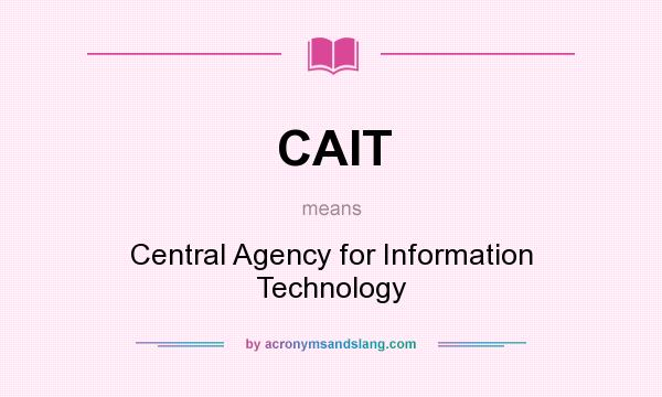 What does CAIT mean? It stands for Central Agency for Information Technology