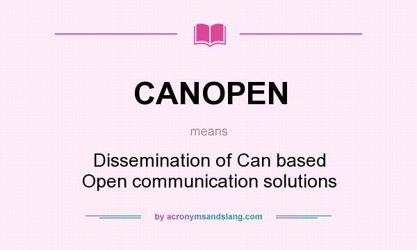 What does CANOPEN mean? It stands for Dissemination of Can based Open communication solutions