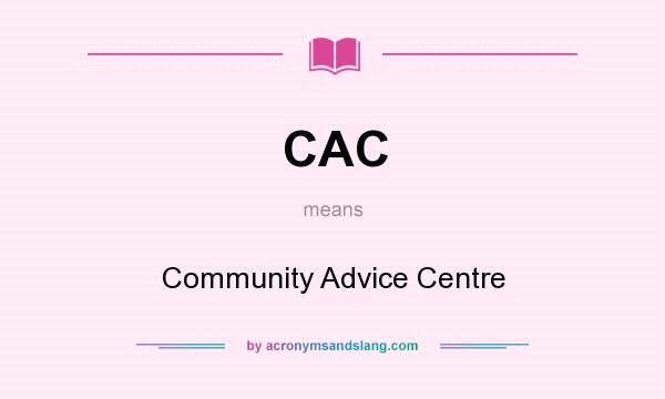 What does CAC mean? It stands for Community Advice Centre