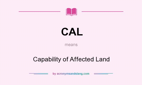 What does CAL mean? It stands for Capability of Affected Land