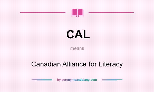 What does CAL mean? It stands for Canadian Alliance for Literacy