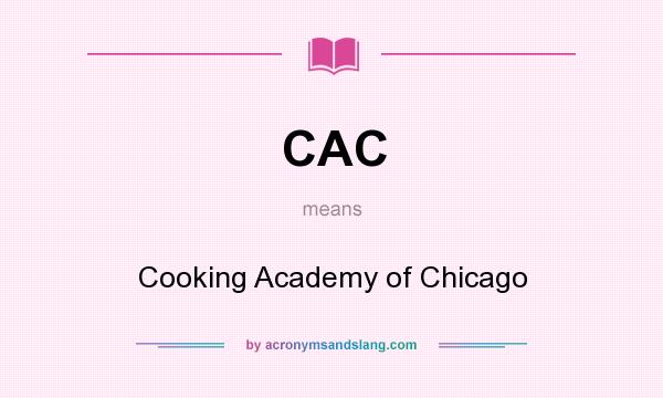 What does CAC mean? It stands for Cooking Academy of Chicago
