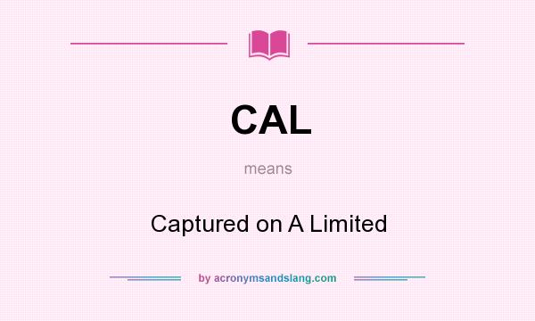 What does CAL mean? It stands for Captured on A Limited