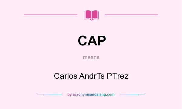What does CAP mean? It stands for Carlos AndrTs PTrez