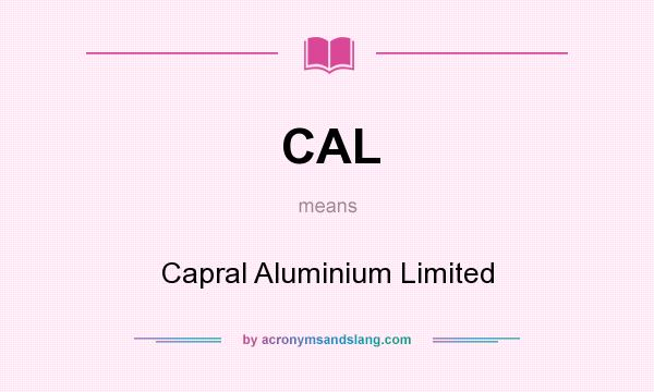 What does CAL mean? It stands for Capral Aluminium Limited
