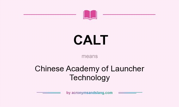 What does CALT mean? It stands for Chinese Academy of Launcher Technology