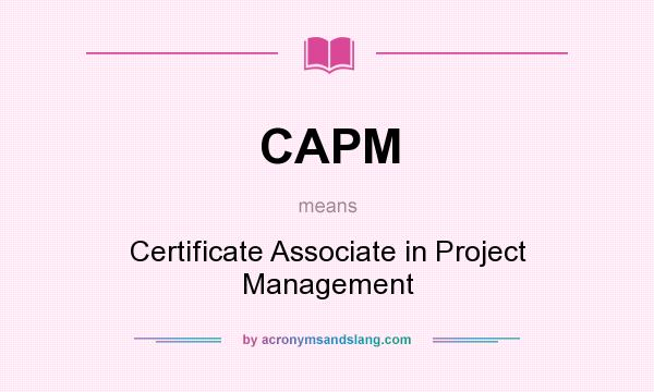 What does CAPM mean? It stands for Certificate Associate in Project Management