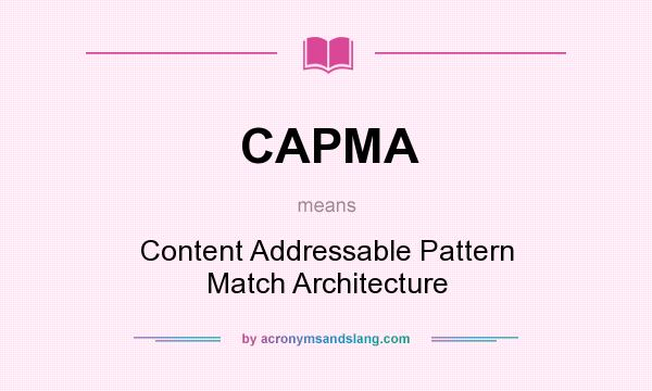 What does CAPMA mean? It stands for Content Addressable Pattern Match Architecture
