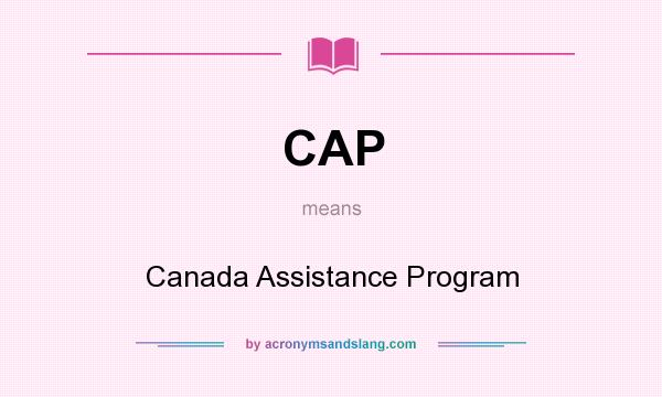 What does CAP mean? It stands for Canada Assistance Program