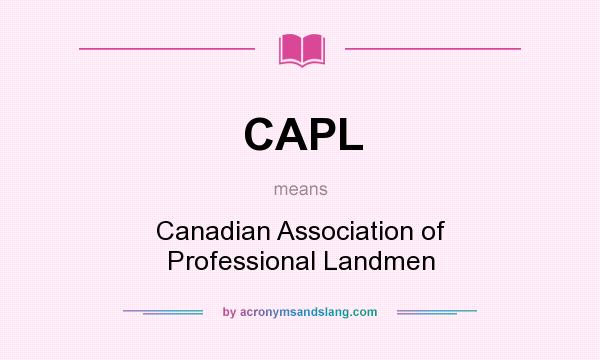What does CAPL mean? It stands for Canadian Association of Professional Landmen