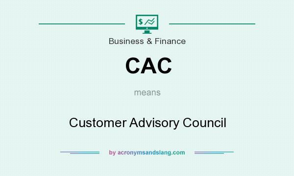 What does CAC mean? It stands for Customer Advisory Council