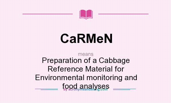 What does CaRMeN mean? It stands for Preparation of a Cabbage Reference Material for Environmental monitoring and food analyses