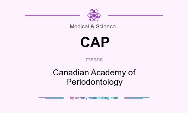 What does CAP mean? It stands for Canadian Academy of Periodontology