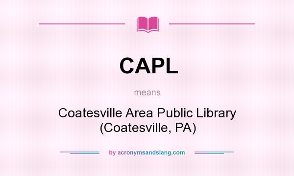 What does CAPL mean? It stands for Coatesville Area Public Library (Coatesville, PA)