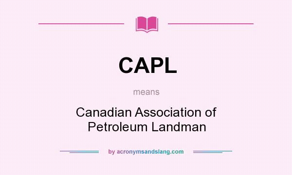 What does CAPL mean? It stands for Canadian Association of Petroleum Landman