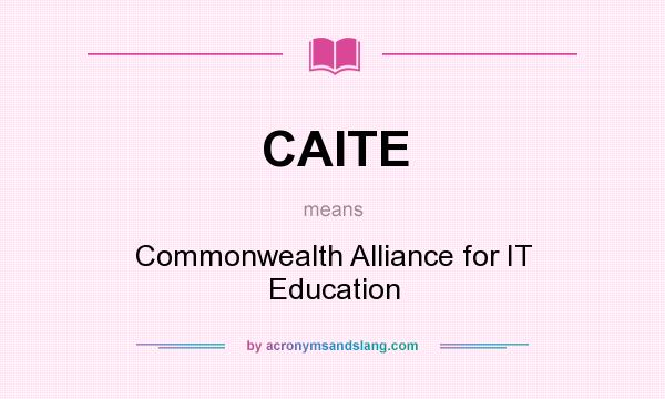 What does CAITE mean? It stands for Commonwealth Alliance for IT Education