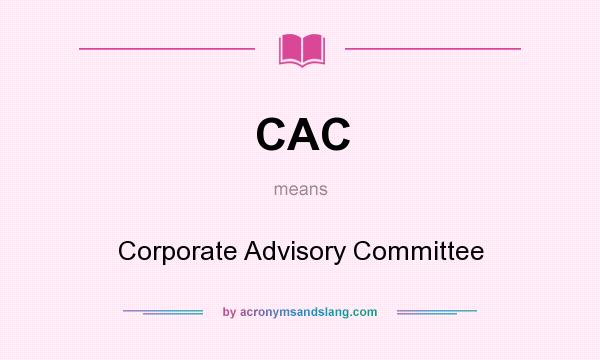 What does CAC mean? It stands for Corporate Advisory Committee