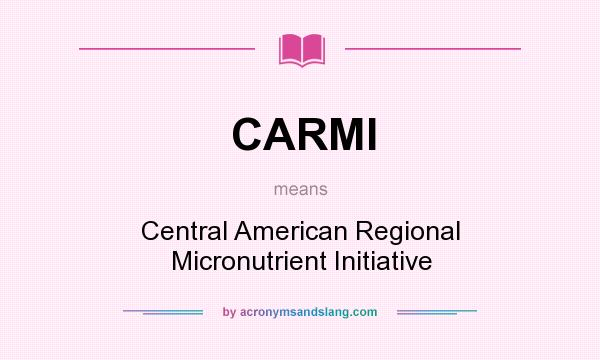 What does CARMI mean? It stands for Central American Regional Micronutrient Initiative
