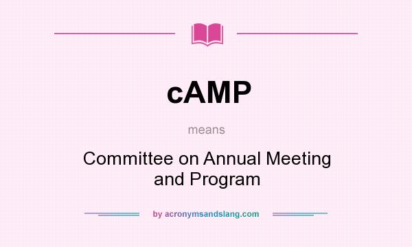 What does cAMP mean? It stands for Committee on Annual Meeting and Program