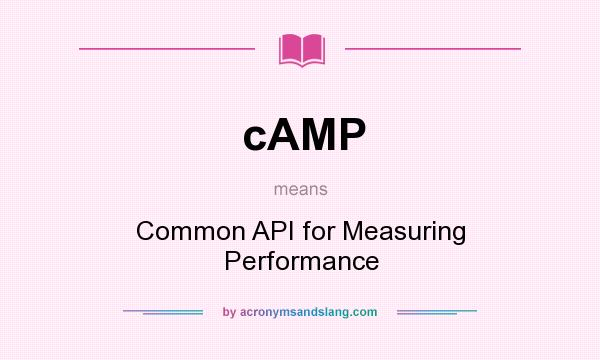 What does cAMP mean? It stands for Common API for Measuring Performance