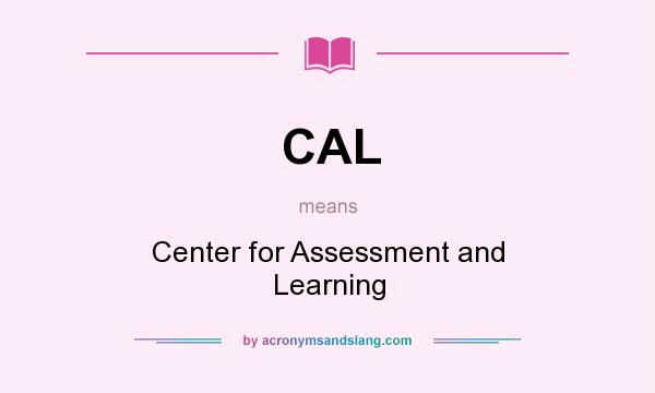 What does CAL mean? It stands for Center for Assessment and Learning