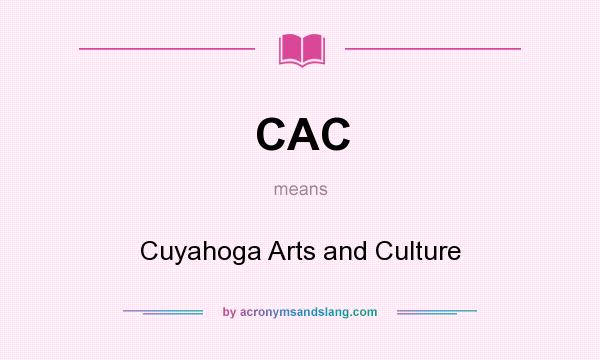 What does CAC mean? It stands for Cuyahoga Arts and Culture