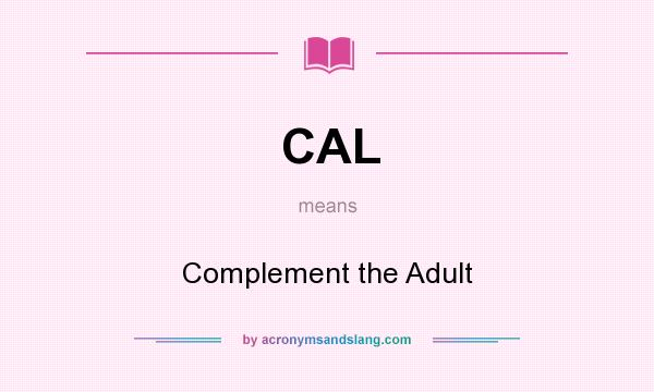 What does CAL mean? It stands for Complement the Adult