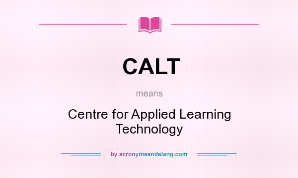 What does CALT mean? It stands for Centre for Applied Learning Technology