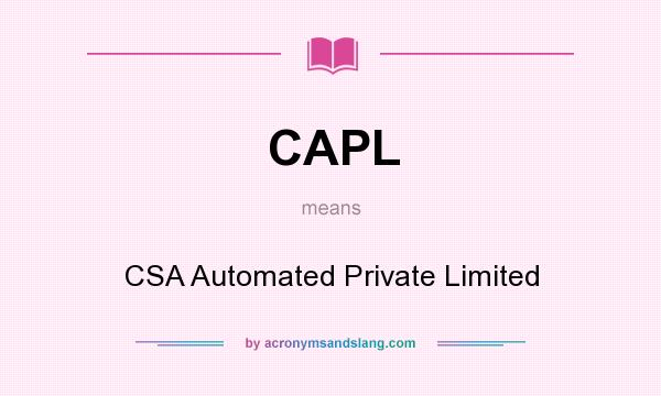 What does CAPL mean? It stands for CSA Automated Private Limited