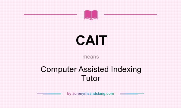 What does CAIT mean? It stands for Computer Assisted Indexing Tutor