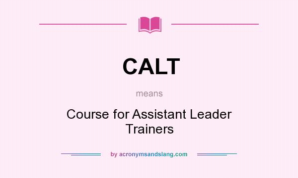 What does CALT mean? It stands for Course for Assistant Leader Trainers