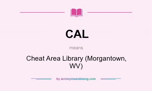 What does CAL mean? It stands for Cheat Area Library (Morgantown, WV)