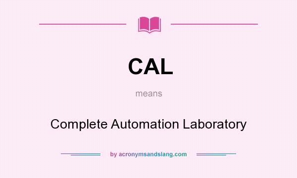 What does CAL mean? It stands for Complete Automation Laboratory