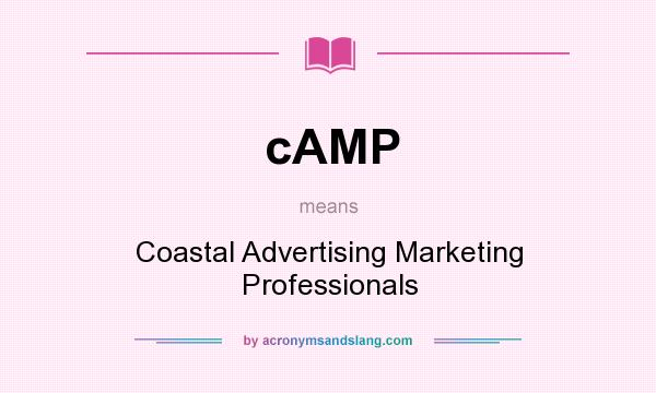 What does cAMP mean? It stands for Coastal Advertising Marketing Professionals