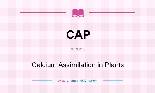What does CAP mean? It stands for Calcium Assimilation in Plants