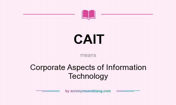 What does CAIT mean? It stands for Corporate Aspects of Information Technology
