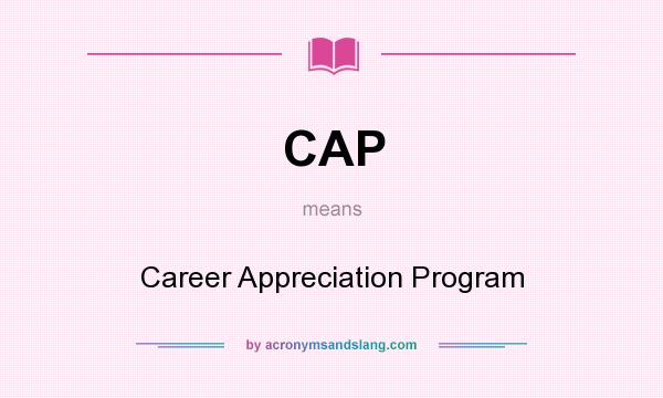 What does CAP mean? It stands for Career Appreciation Program