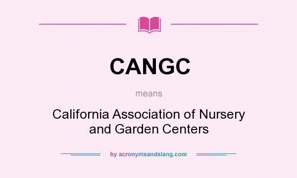What does CANGC mean? It stands for California Association of Nursery and Garden Centers