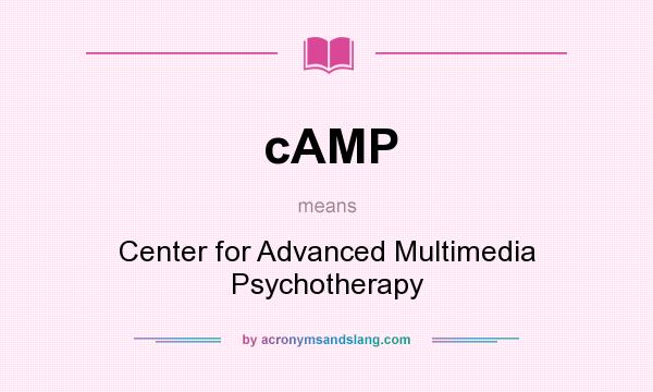 What does cAMP mean? It stands for Center for Advanced Multimedia Psychotherapy