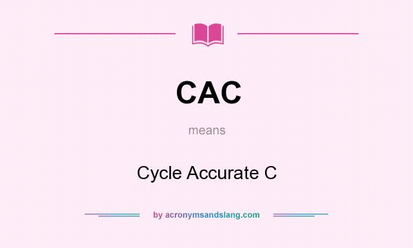 What does CAC mean? It stands for Cycle Accurate C