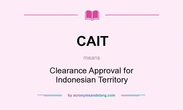 What does CAIT mean? It stands for Clearance Approval for Indonesian Territory