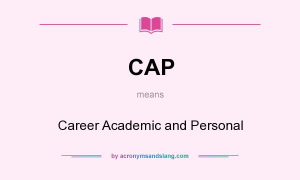 What does CAP mean? It stands for Career Academic and Personal