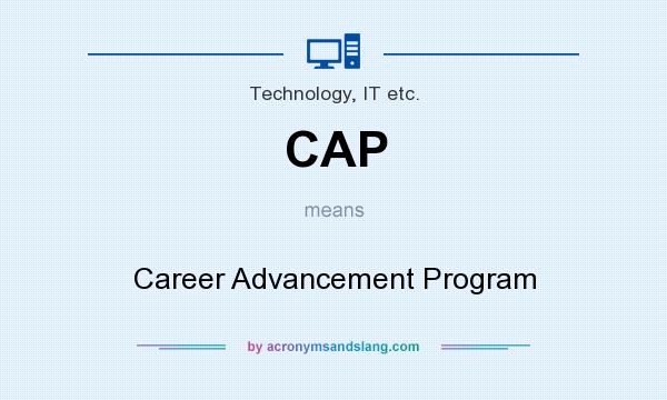 What does CAP mean? It stands for Career Advancement Program