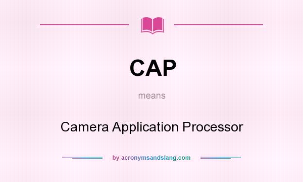 What does CAP mean? It stands for Camera Application Processor
