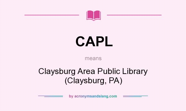 What does CAPL mean? It stands for Claysburg Area Public Library (Claysburg, PA)