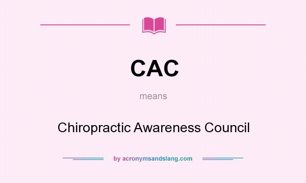 What does CAC mean? It stands for Chiropractic Awareness Council