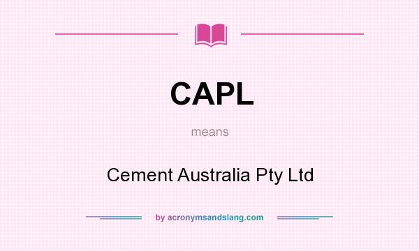 What does CAPL mean? It stands for Cement Australia Pty Ltd
